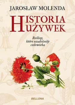 Historia używek. Rośliny, które uzależniły człowieka