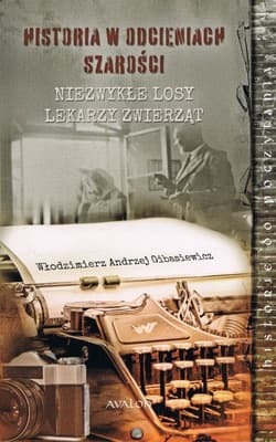 Historia w odcieniach szarości Niezwykłe losy lekarzy zwierząt - Gibasiewicz Włodzimierz Andrzej