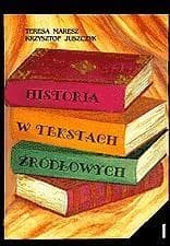 Historia w tekstach źródłowych T.1 - Krzysztof Juszczyk,  Maresz Teresa