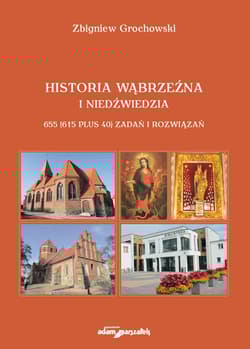 Historia Wąbrzeźna i Niedźwiedzia 655 (615 plus 40) zadań i rozwiązań - Zbigniew Grochowski