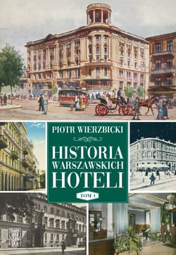 Historia warszawskich hoteli. Tom 1 - Piotr Wierzbicki