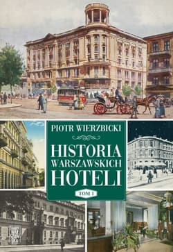 Historia warszawskich hoteli. Tom 1 - Piotr Wierzbicki