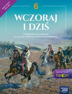 Historia wczoraj i dziś podręcznik dla klasy 6 szkoły podstawowej EDYCJA 2025-2027 - Olszewska Bogumiła, Grzegorz Wojciechowski