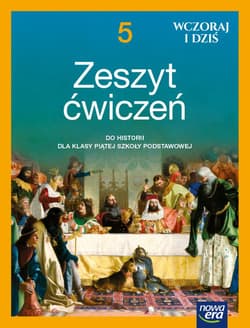 Historia wczoraj i dziś zeszyt ćwiczeń dla klasy 5 szkoły podstawowej EDYCJA 2021-2023 - Olszewska Bogumiła, Surdyk-Fertsch Wiesława