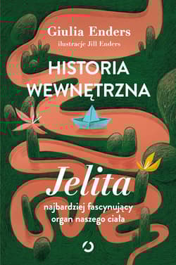 Historia wewnętrzna. Jelita – najbardziej fascynujący organ naszego ciała - Giulia  Enders