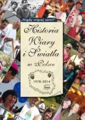 Historia Wiary i Światła w Polsce 1978-2014 - red. Joanna Koczot, Sylwia Kowalczyk