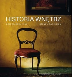 Historia wnętrz Dom od roku 1700 - Steven Parissien