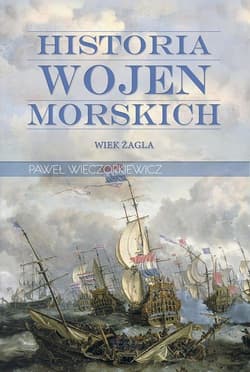 Historia wojen morskich. Tom 1. Wiek żagla - Paweł Wieczorkiewicz