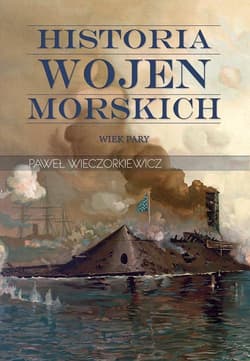 Historia wojen morskich. Tom 2. Wiek pary - Paweł Wieczorkiewicz