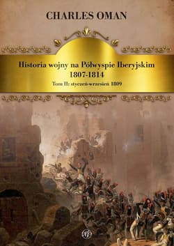 Historia wojny na Półwyspie Iberyjskim 1807-1814. Tom 2. Styczeń-wrzesień 1809 - Charles Oman