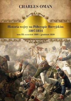 Historia wojny na Półwyspie Iberyjskim 1807-1814 Tom 3 wrzesień 1809-grudzień 1810 - Charles Oman