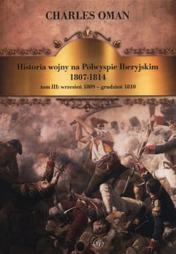 Historia wojny na Półwyspie Iberyjskim 1807-1814 Tom 3 wrzesień 1809-grudzień 1810 - Charles Oman