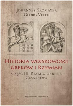 Historia wojskowości Greków i Rzymian Część 3 Rzym w okresie Cesarstwa - Johannes Kromayer, Georg Veith