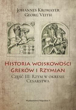 Historia wojskowości Greków i Rzymian Część 3 Rzym w okresie Cesarstwa - Johannes Kromayer, Georg Veith