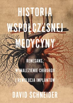 Historia współczesnej medycyny. Renesans, wynalezienie chirurgii i rewolucja implantów - ebook - David Schneider