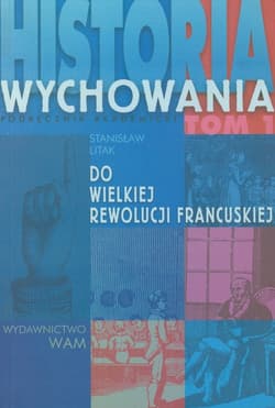 Historia wychowania Tom 1 Do Wielkiej Rewolucji Francuskiej
