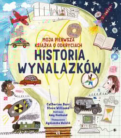 Historia wynalazków. Moja pierwsza książka o odkryciach - Catherine Barr