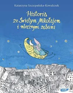 Historia ze Świętym Mikołajem i mlecznymi zębami - Katarzyna Szczepańska-Kowalczuk