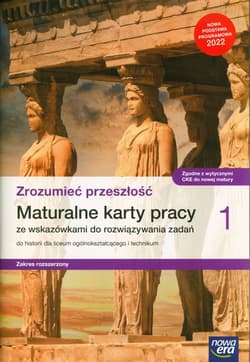 Historia Zrozumieć przeszłość 1 Maturalne karty pracy ze wskazówkami do rozwiązywania zadań Zakres rozszerzony Liceum technikum - Śniegocki Robert