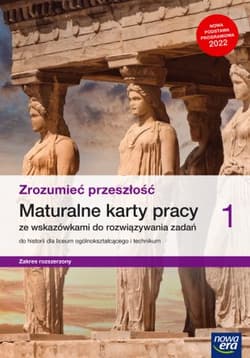 Historia Zrozumieć przeszłość 1 Maturalne karty pracy ze wskazówkami do rozwiązywania zadań Zakres rozszerzony Liceum technikum - Śniegocki Robert