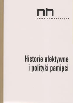 Historie afektywne i polityki pamięci - Szczepan-Wojnarska Anna, Sendyki Romani Ryszad Nycz
