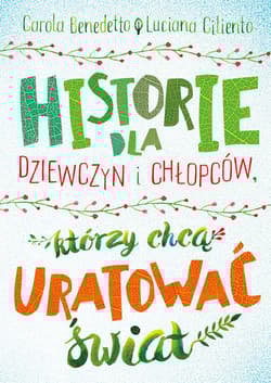 Historie dla dziewczyn i chłopców, którzy chcą uratować świat - Benedetto Carola, Ciliento Luciana