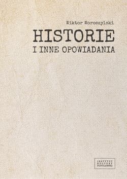 Historie i inne opowiadania / Fundacja Instytut Kultury Popularnej - Wiktor Woroszylski