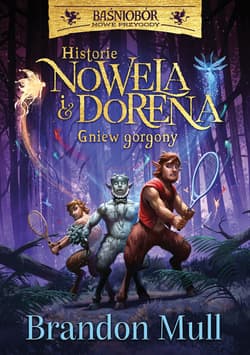 Historie Nowela i Dorena Gniew Gorgony Baśniobór Nowe przygody - Brandon Mull, Rafał Lisowski