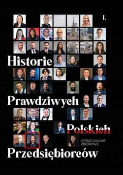 Historie prawdziwych polskich przedsiębiorców - Opracowanie Zbiorowe