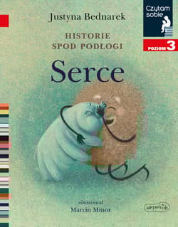 Historie spod podłogi. Serce. Czytam sobie. Poziom 3 - Justyna Bednarek