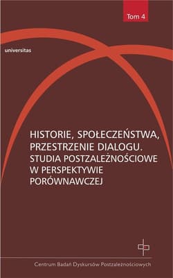 Historie, społeczeństwa, przestrzenie dialogu Studia postzależnościowe w perspektywie porównawczej - Kołodziejczyk Dorota