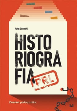 Historiografia PRL Zamiast podręcznika - Rafał Stobiecki