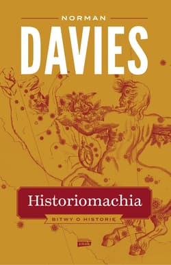 Historiomachia. Bitwy o historię - Norman Davies