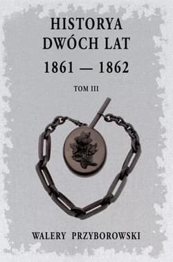 Historya dwóch lat Tom 3 - Walery Przyborowski