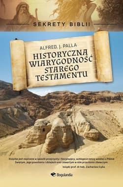 Historyczna wiarygodność Starego Testamentu Sekrety Biblii - Palla Alfred J