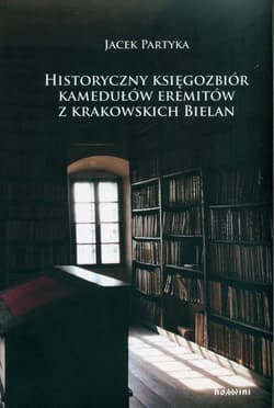 Historyczny księgozbiór kamedułów eremitów z krakowskich Bielan Spojrzenie na kulturę materialno-duchową polskich kamedułów - Jacek Partyka