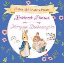 Historyjki Beatrix Potter. Króliczek Piotruś, Marysia Drobnomysia - Beatrix Potter