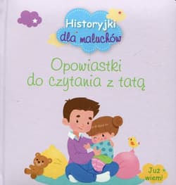 Historyjki dla maluchów Opowiastki do czytania z tatą - Praca zbiorowa