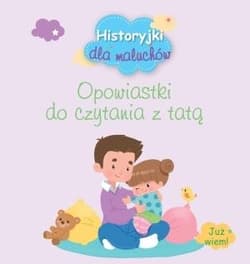 Historyjki dla maluchów Opowiastki do czytania z tatą