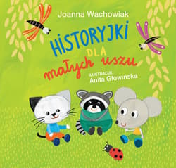 Historyjki dla małych uszu - Joanna Wachowiak