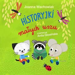 Historyjki dla małych uszu - Joanna Wachowiak