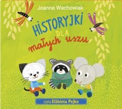Historyjki dla małych uszu audiobook - Joanna Wachowiak