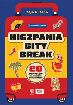 Hiszpania city break. 20 pomysłów na weekend pełen wrażeń - ebook - Maja Opałka