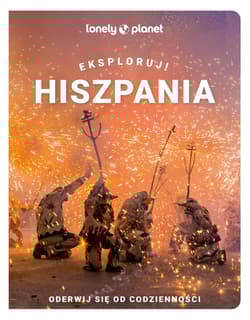 Hiszpania. Eksploruj! Lonely planet - Opracowanie Zbiorowe