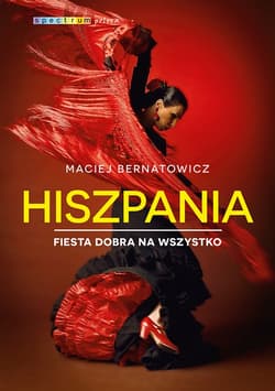 Hiszpania. Fiesta dobra na wszystko - ebook - Maciej Bernatowicz