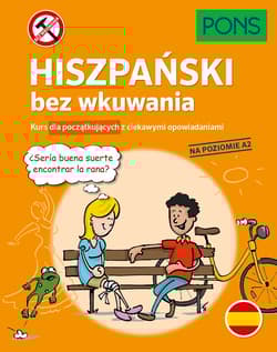 Hiszpański bez wkuwania Kurs dla początkujących z ciekawymi opowiadaniami Poziom A2 wyd.3 PONS - Opracowanie Zbiorowe