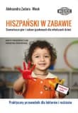 Hiszpański w zabawie Scenariusze gier - Aleksandra Zadura-Wnuk