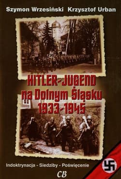 Hitler Jugend na Dolnym Śląsku 1933-1945 - Szymon Wrzesiński, Krzysztof Urban