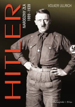 Hitler Narodziny zła 1889-1939 - Volker Ullrich