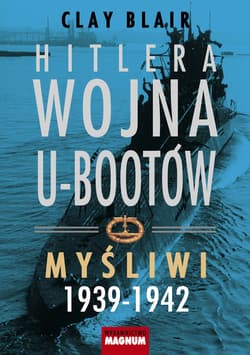 Hitlera wojna U-Bootów Myśliwi 1939-1942 - Blair Clay
